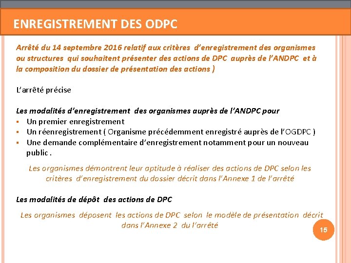 ENREGISTREMENT DES ODPC Arrêté du 14 septembre 2016 relatif aux critères d’enregistrement des organismes ENREGISTREMENT DES ODPC Arrêté du 14 septembre 2016 relatif aux critères d’enregistrement des organismes