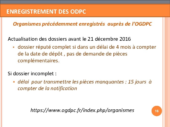 ENREGISTREMENT DES ODPC Organismes précédemment enregistrés auprès de l’OGDPC Actualisation des dossiers avant le ENREGISTREMENT DES ODPC Organismes précédemment enregistrés auprès de l’OGDPC Actualisation des dossiers avant le