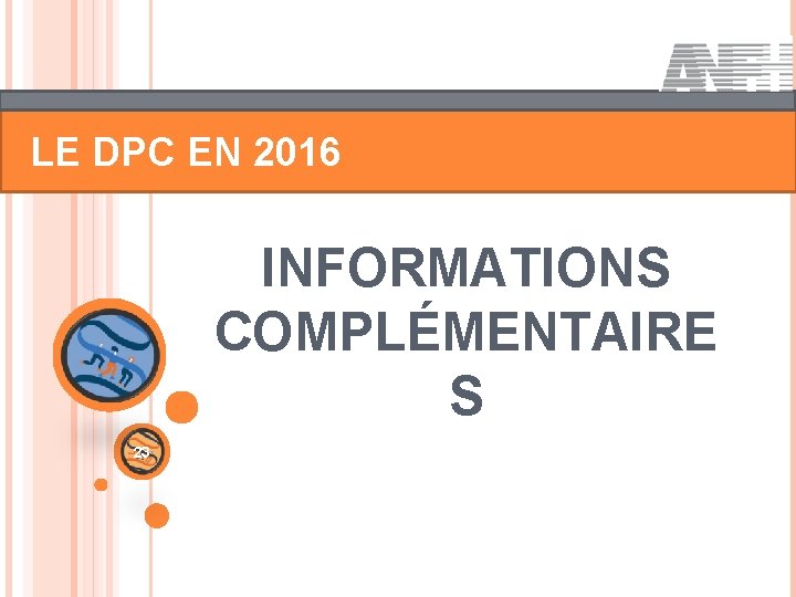 LE DPC EN 2016 INFORMATIONS COMPLÉMENTAIRE S 23 LE DPC EN 2016 INFORMATIONS COMPLÉMENTAIRE S 23
