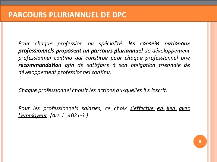 PARCOURS PLURIANNUEL DE DPC Pour chaque profession ou spécialité, les conseils nationaux professionnels proposent PARCOURS PLURIANNUEL DE DPC Pour chaque profession ou spécialité, les conseils nationaux professionnels proposent