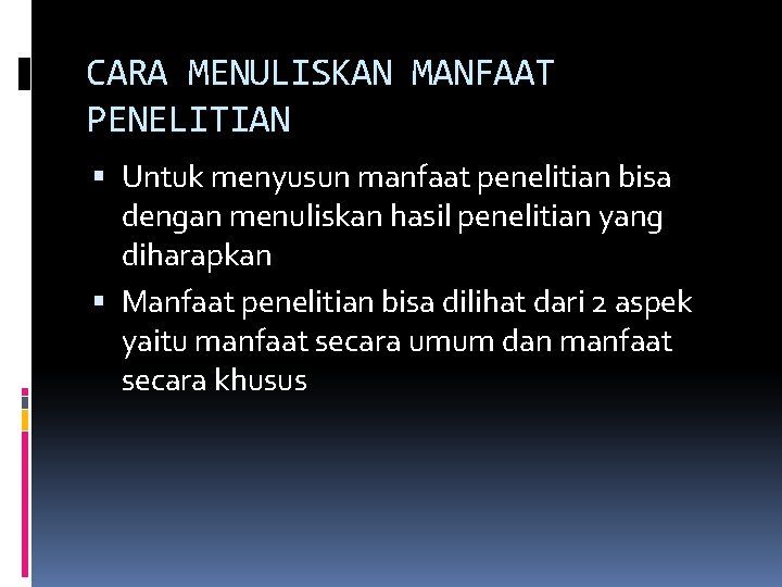 CARA MENULISKAN MANFAAT PENELITIAN Untuk menyusun manfaat penelitian bisa dengan menuliskan hasil penelitian yang