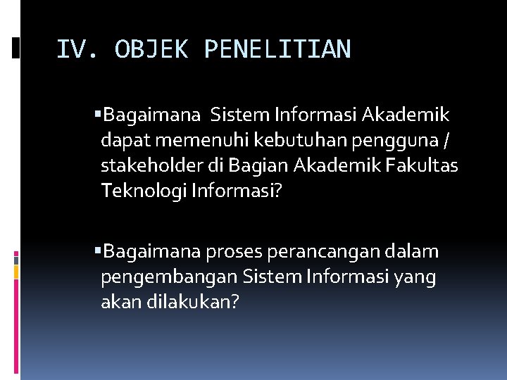 IV. OBJEK PENELITIAN Bagaimana Sistem Informasi Akademik dapat memenuhi kebutuhan pengguna / stakeholder di