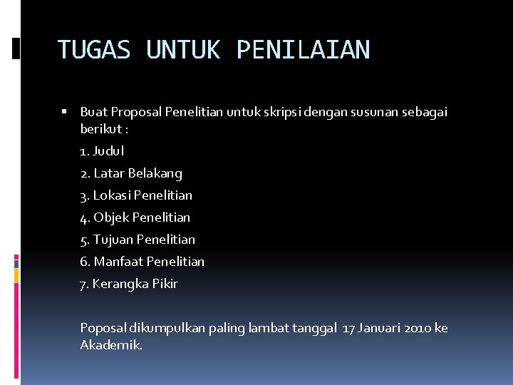 TUGAS UNTUK PENILAIAN Buat Proposal Penelitian untuk skripsi dengan susunan sebagai berikut : 1.