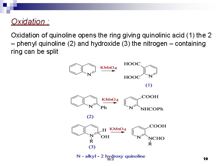 Oxidation : Oxidation of quinoline opens the ring giving quinolinic acid (1) the 2