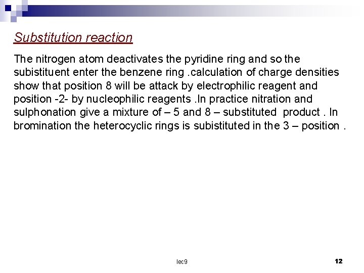 Substitution reaction The nitrogen atom deactivates the pyridine ring and so the subistituent enter