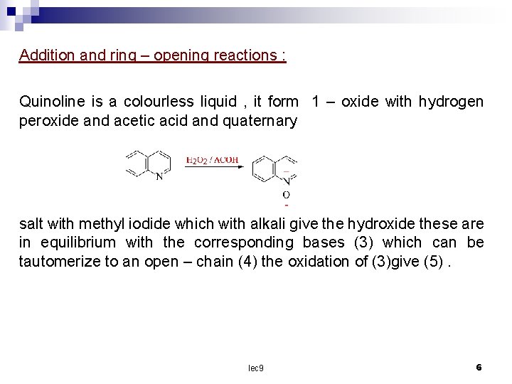 Addition and ring – opening reactions : Quinoline is a colourless liquid , it