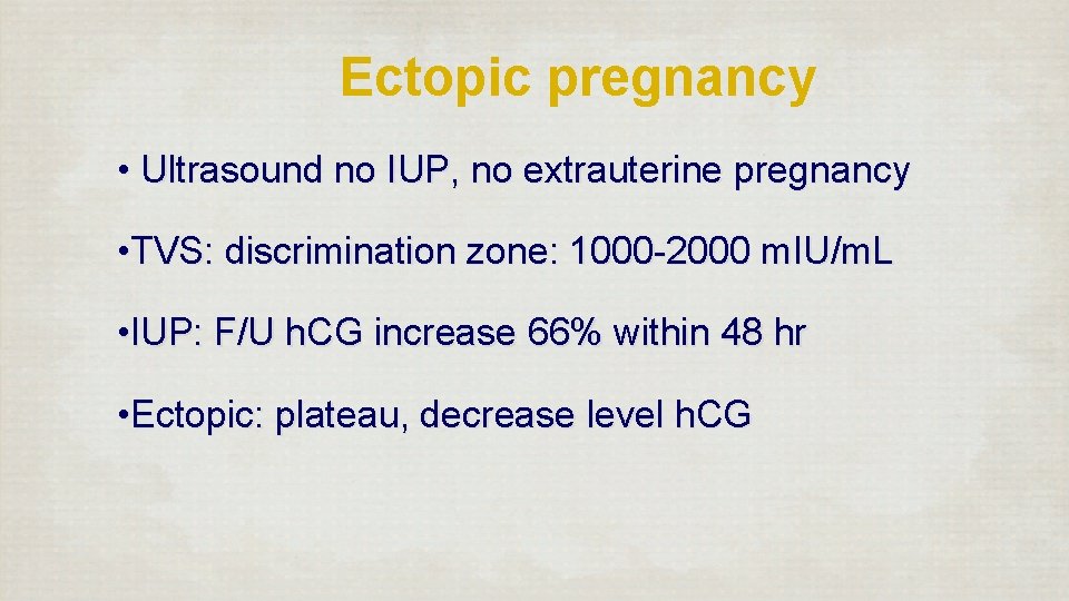 Ectopic pregnancy • Ultrasound no IUP, no extrauterine pregnancy • TVS: discrimination zone: 1000