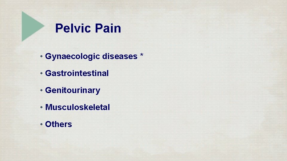 Pelvic Pain • Gynaecologic diseases * • Gastrointestinal • Genitourinary • Musculoskeletal • Others