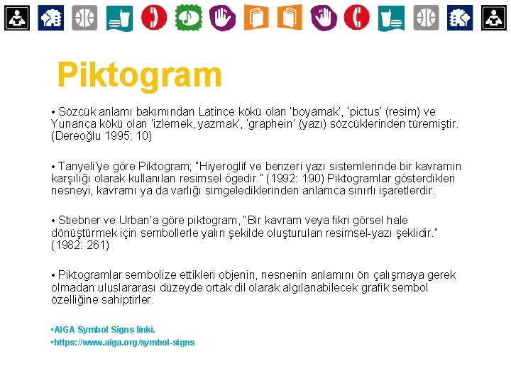 Piktogram • Sözcük anlamı bakımından Latince kökü olan ‘boyamak’, ‘pictus’ (resim) ve Yunanca kökü