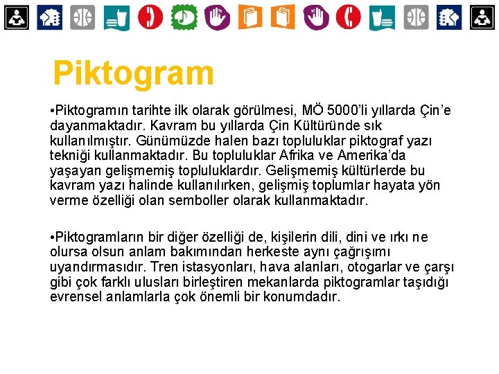 Piktogram • Piktogramın tarihte ilk olarak görülmesi, MÖ 5000’li yıllarda Çin’e dayanmaktadır. Kavram bu