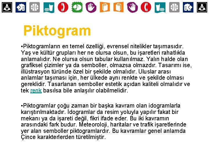 Piktogram • Piktogramların en temel özelliği, evrensel nitelikler taşımasıdır. Yaş ve kültür grupları her