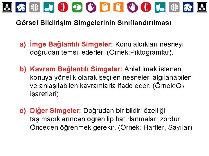 Görsel Bildirişim Simgelerinin Sınıflandırılması a) İmge Bağlantılı Simgeler: Konu aldıkları nesneyi doğrudan temsil ederler.