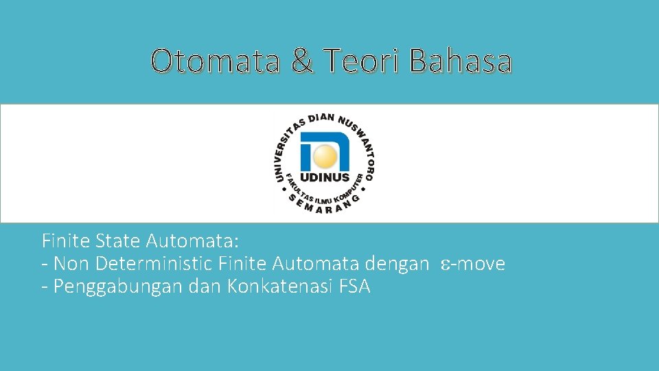 Otomata & Teori Bahasa Finite State Automata: - Non Deterministic Finite Automata dengan -move