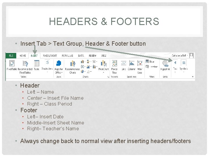 HEADERS & FOOTERS • Insert Tab > Text Group, Header & Footer button •