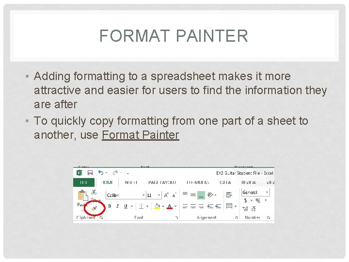 FORMAT PAINTER • Adding formatting to a spreadsheet makes it more attractive and easier