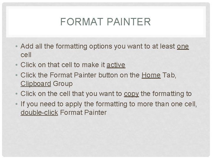 FORMAT PAINTER • Add all the formatting options you want to at least one