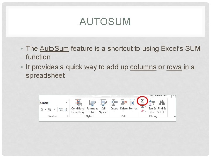 AUTOSUM • The Auto. Sum feature is a shortcut to using Excel’s SUM function