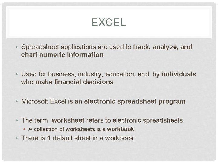 EXCEL • Spreadsheet applications are used to track, analyze, and chart numeric information •