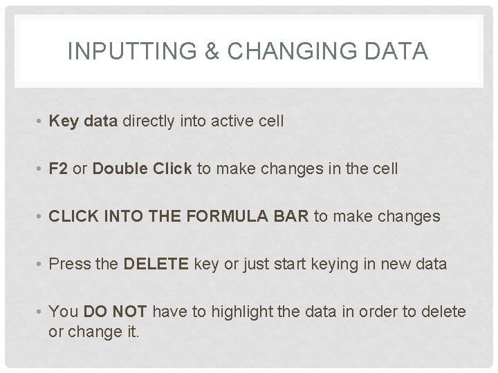 INPUTTING & CHANGING DATA • Key data directly into active cell • F 2