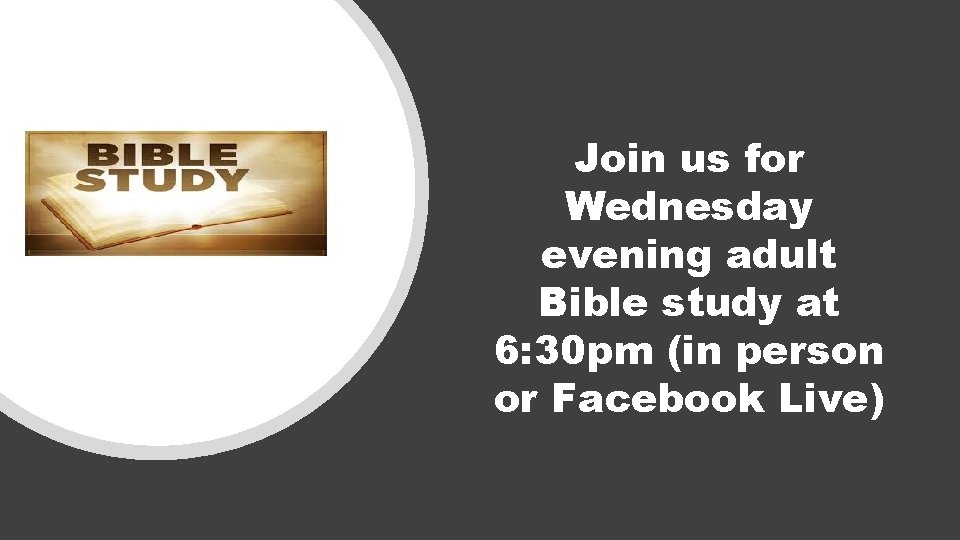 Join us for Wednesday evening adult Bible study at 6: 30 pm (in person