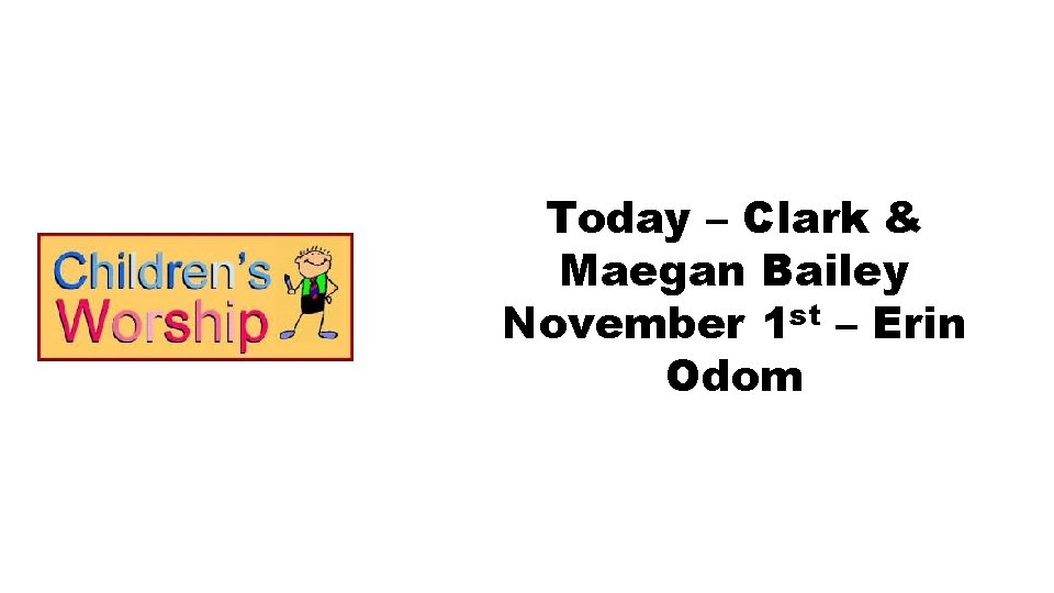 Today – Clark & Maegan Bailey November 1 st – Erin Odom 