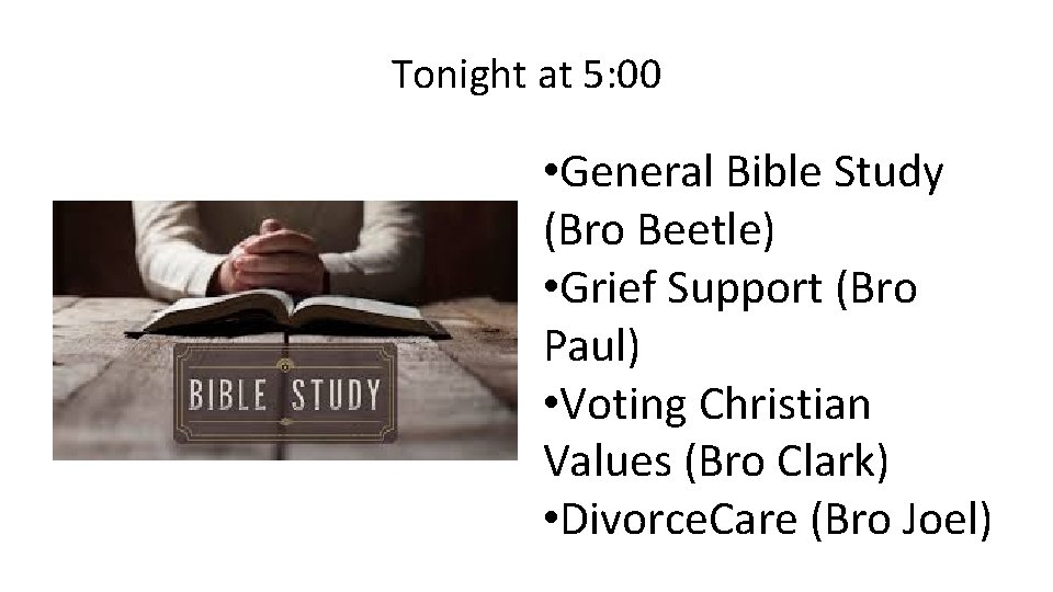 Tonight at 5: 00 • General Bible Study (Bro Beetle) • Grief Support (Bro