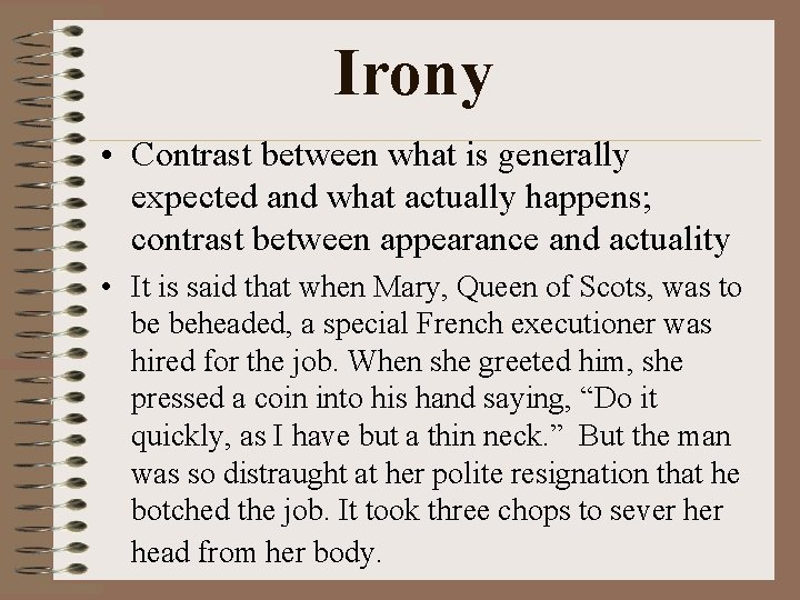 Irony • Contrast between what is generally expected and what actually happens; contrast between