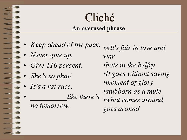 Cliché An overused phrase. • • • Keep ahead of the pack. Never give