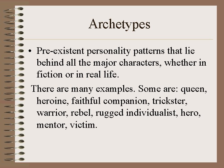 Archetypes • Pre-existent personality patterns that lie behind all the major characters, whether in