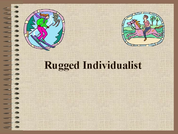 Rugged Individualist Rugged Individualist