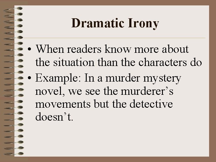 Dramatic Irony • When readers know more about the situation than the characters do