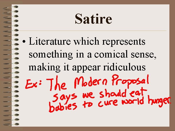 Satire • Literature which represents something in a comical sense, making it appear ridiculous Satire • Literature which represents something in a comical sense, making it appear ridiculous