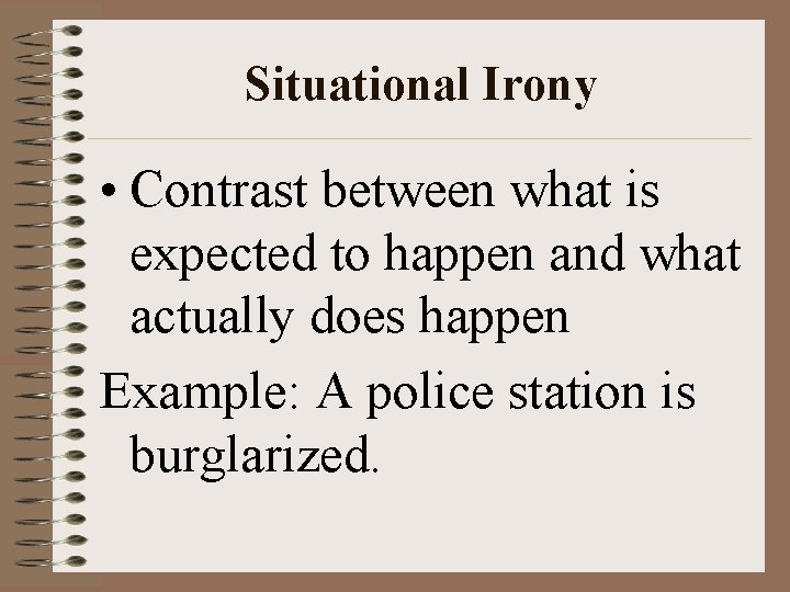 Situational Irony • Contrast between what is expected to happen and what actually does Situational Irony • Contrast between what is expected to happen and what actually does