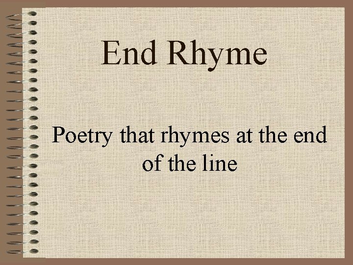 End Rhyme Poetry that rhymes at the end of the line 