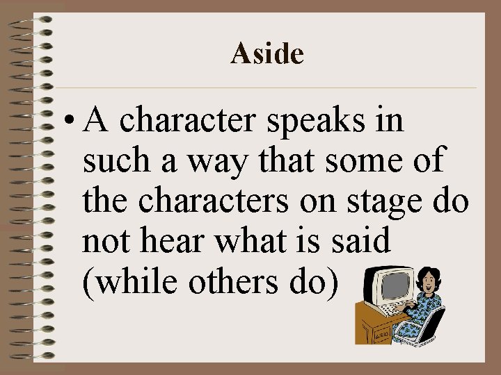 Aside • A character speaks in such a way that some of the characters