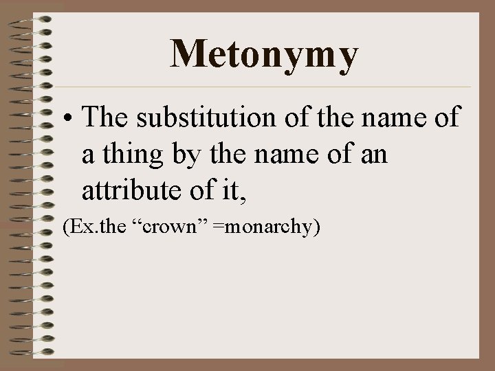 Metonymy • The substitution of the name of a thing by the name of
