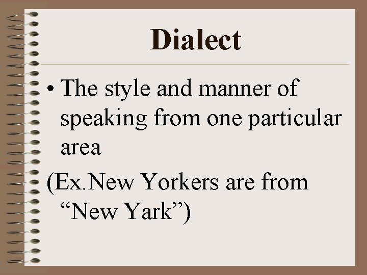 Dialect • The style and manner of speaking from one particular area (Ex. New Dialect • The style and manner of speaking from one particular area (Ex. New