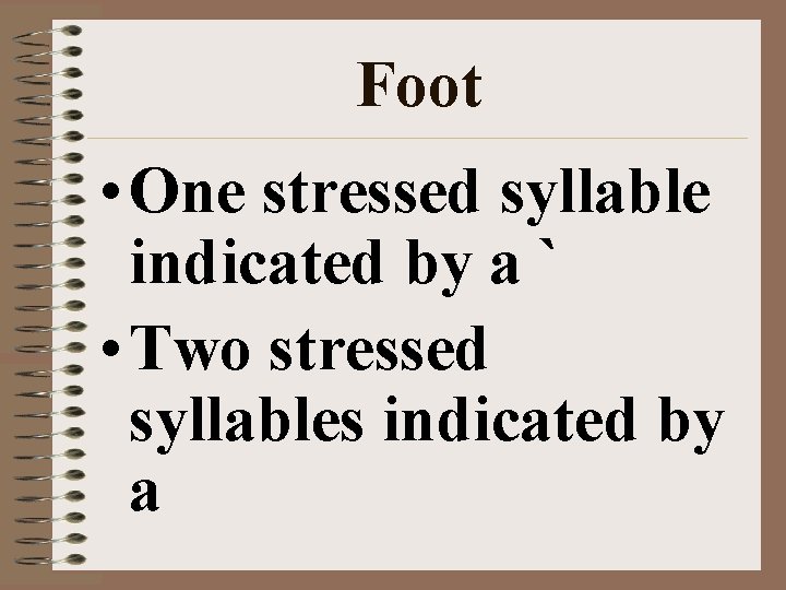 Foot • One stressed syllable indicated by a ` • Two stressed syllables indicated