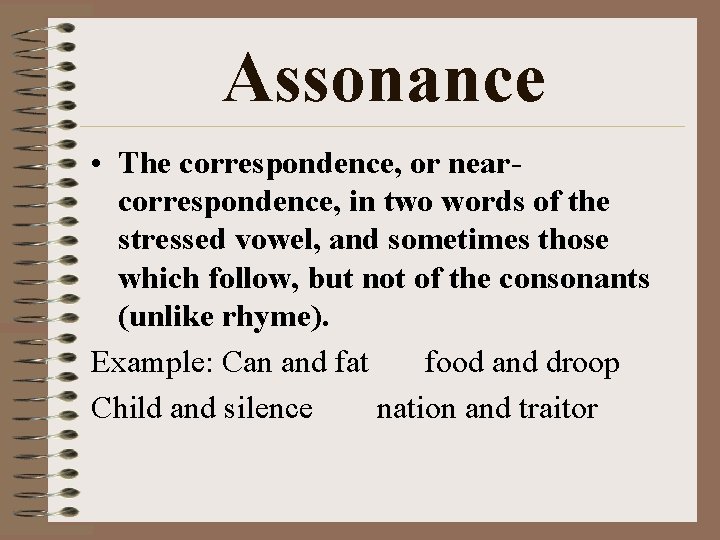 Assonance • The correspondence, or nearcorrespondence, in two words of the stressed vowel, and Assonance • The correspondence, or nearcorrespondence, in two words of the stressed vowel, and