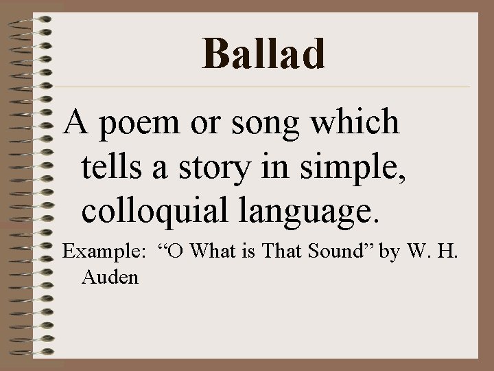 Ballad A poem or song which tells a story in simple, colloquial language. Example: Ballad A poem or song which tells a story in simple, colloquial language. Example: