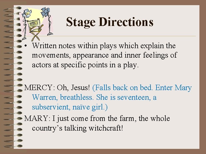 Stage Directions • Written notes within plays which explain the movements, appearance and inner