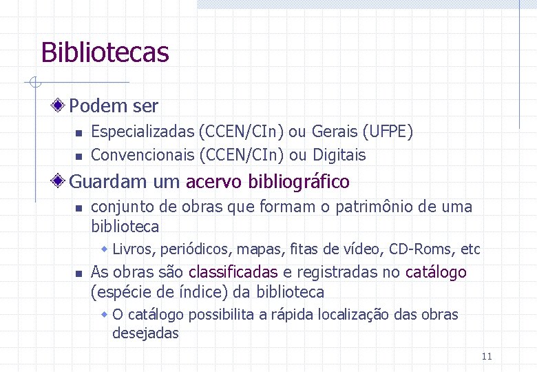 Bibliotecas Podem ser n n Especializadas (CCEN/CIn) ou Gerais (UFPE) Convencionais (CCEN/CIn) ou Digitais