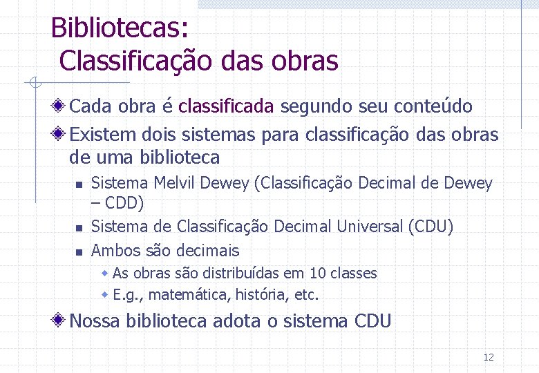 Bibliotecas: Classificação das obras Cada obra é classificada segundo seu conteúdo Existem dois sistemas