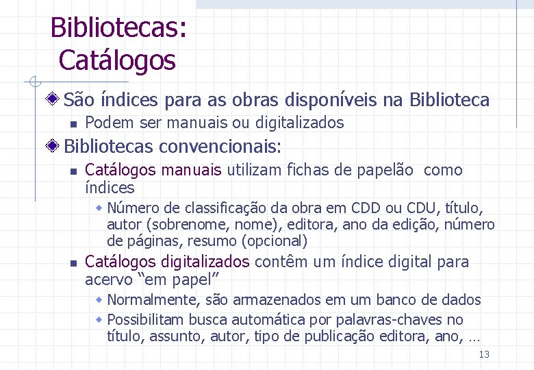 Bibliotecas: Catálogos São índices para as obras disponíveis na Biblioteca n Podem ser manuais