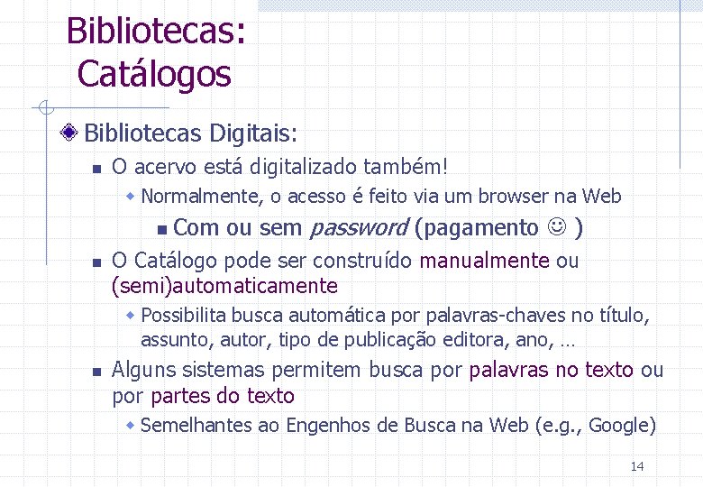 Bibliotecas: Catálogos Bibliotecas Digitais: n O acervo está digitalizado também! w Normalmente, o acesso