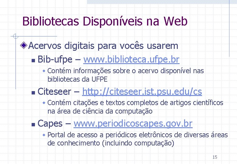 Bibliotecas Disponíveis na Web Acervos digitais para vocês usarem n Bib-ufpe – www. biblioteca.