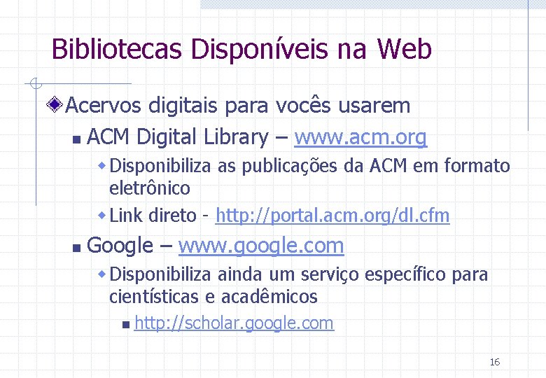 Bibliotecas Disponíveis na Web Acervos digitais para vocês usarem n ACM Digital Library –