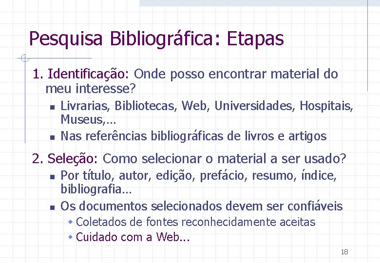 Pesquisa Bibliográfica: Etapas 1. Identificação: Onde posso encontrar material do meu interesse? n n