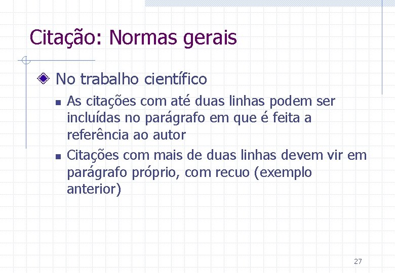 Citação: Normas gerais No trabalho científico n n As citações com até duas linhas