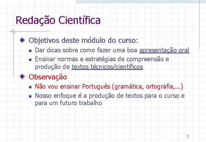 Redação Científica Objetivos deste módulo do curso: n n Dar dicas sobre como fazer